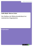Cover-Bild zum Titel 'Der Einfluss der Wahrscheinlichkeit bei statistischen Kugelspielen' von 'Sadik Mejid, Marcus Fetzer'