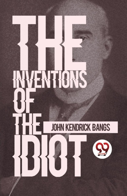 The Inventions Of The Idiot - John Kendrick Bangs