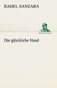 Die glückliche Hand - Rahel Sanzara