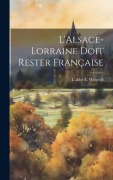 Cover-Bild zum Titel 'L'Alsace-Lorraine doit Rester Française' von 'L'Abbé E Wetterlé'