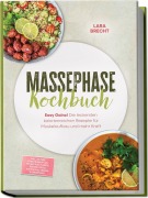 Cover-Bild zum Titel 'Massephase Kochbuch: Easy Gainz! Die leckersten kalorienreichen Rezepte für Muskelaufbau und mehr Kraft - inkl. 30-Tage-Ernährungsplan, Frühstück, Fleisch, Soßen, Dips & Aufstriche, Shakes & Smoothies' von 'Lara Brecht'