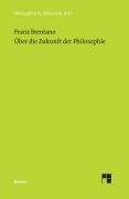 Cover-Bild zum Titel 'Über die Zukunft der Philosophie nebst den Vorträgen: Über die Gründe der Entmutigung auf philosophischem Gebiet' von 'Franz Brentano'