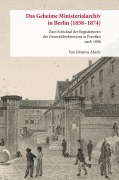 Cover-Bild zum Titel 'Das Geheime Ministerialarchiv in Berlin (1838-1874)' von 'Johanna Aberle'