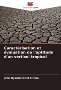 Cover-Bild zum Titel 'Caractérisation et évaluation de l'aptitude d'un vertisol tropical' von 'John Nyandansobi Simon'