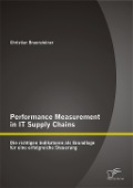 Cover-Bild zum Titel 'Performance Measurement in IT Supply Chains: Die richtigen Indikatoren als Grundlage für eine erfolgreiche Steuerung' von 'Christian Braunsteiner'
