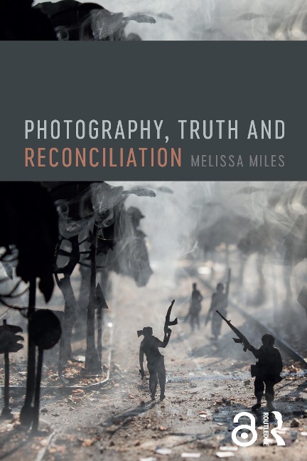 Photography, Truth and Reconciliation - Melissa Miles