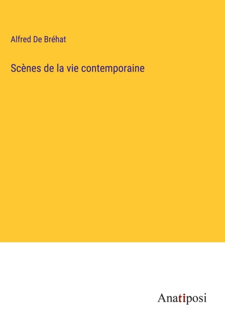 Scènes de la vie contemporaine - Alfred de Bréhat