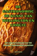 Cover-Bild zum Titel 'DE GASTRONOMISCHE KUNST VAN WELLINGTON EN CROÛTE' von 'Naomi Verbeek'