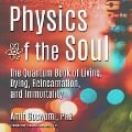 Physics of the Soul Lib/E: The Quantum Book of Living, Dying, Reincarnation, and Immortality - Amit Goswami