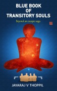 Cover-Bild zum Titel 'Blue Book of Transitory Souls, Beyond an Escape Saga' von 'Jayaraj V Thoppil'