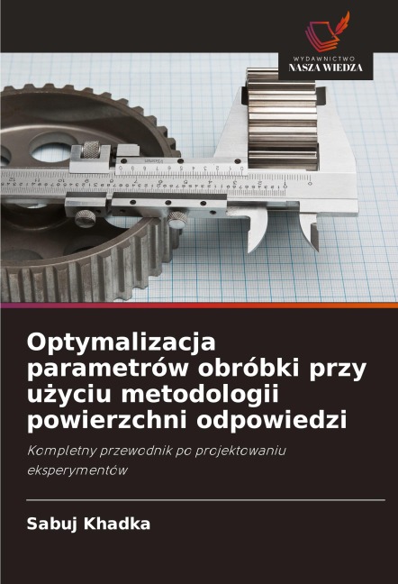 Optymalizacja parametrów obróbki przy u¿yciu metodologii powierzchni odpowiedzi - Sabuj Khadka