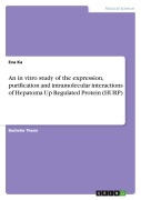Cover-Bild zum Titel 'An in vitro study of the expression, purification and intramolecular interactions of Hepatoma Up Regulated Protein (HURP)' von 'Eva Ka'