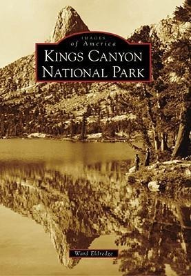 Kings Canyon National Park - Ward Eldredge