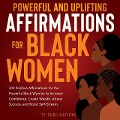 Cover-Bild zum Titel 'Powerful and Uplifting Affirmations for Black Women: 200 Positive Affirmations for the Powerful Black Woman to Increase Confidence, Create Wealth, Attract Success, and Boost Self-Esteem.' von 'Toni A. White'