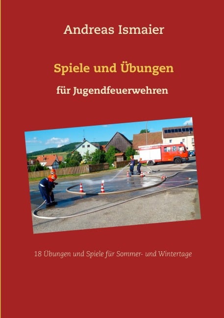 Spiele und Übungen für Jugendfeuerwehren - Andreas Ismaier