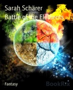 Cover-Bild zum Titel 'Battle of the Elements' von 'Sarah Schärer'