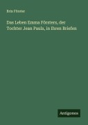 Cover-Bild zum Titel 'Das Leben Emma Försters, der Tochter Jean Pauls, in Ihren Briefen' von 'Brix Förster'
