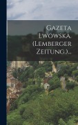 Cover-Bild zum Titel 'Gazeta Lwowska. (lemberger Zeitung.)...' von 'Anonymous'