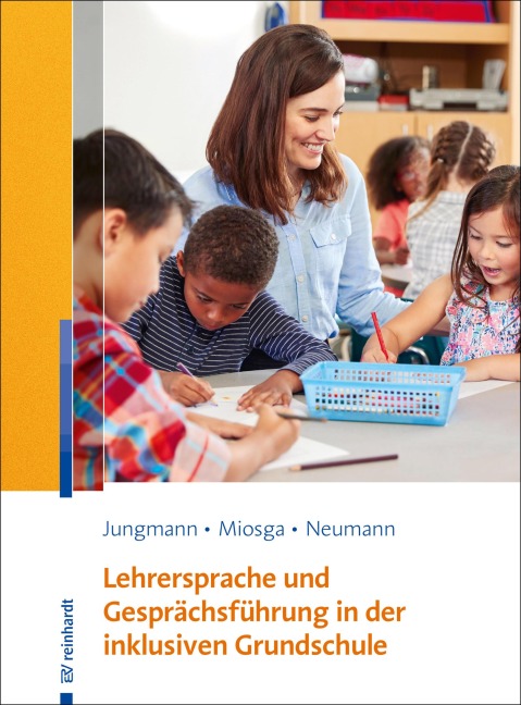 Lehrersprache und Gesprächsführung in der inklusiven Grundschule - Tanja Jungmann, Sandra Neumann, Christiane Miosga
