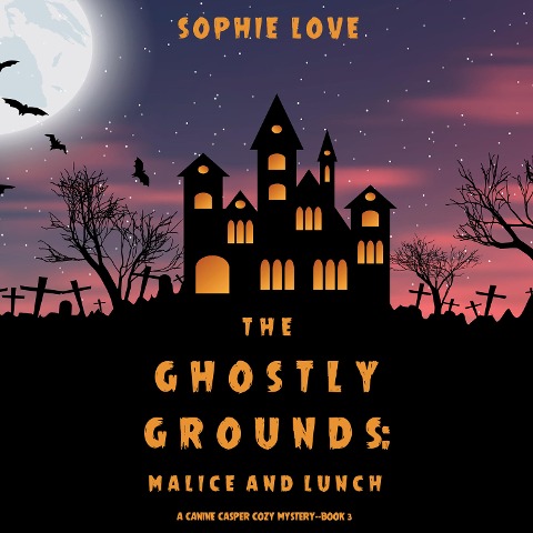 The Ghostly Grounds: Malice and Lunch (A Canine Casper Cozy Mystery¿Book 3) - Sophie Love