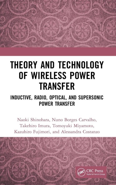 Theory and Technology of Wireless Power Transfer - Naoki Shinohara, Takehiro Imura, Nuno Borges Carvalho