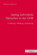 Cover-Bild zum Titel 'Geistig behinderte Menschen in der DDR' von 'Sebastian Barsch'