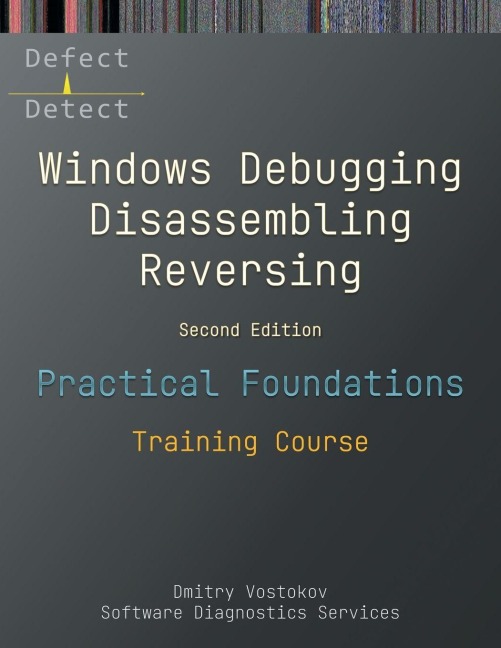 Practical Foundations of Windows Debugging, Disassembling, Reversing - Dmitry Vostokov, Software Diagnostics Services