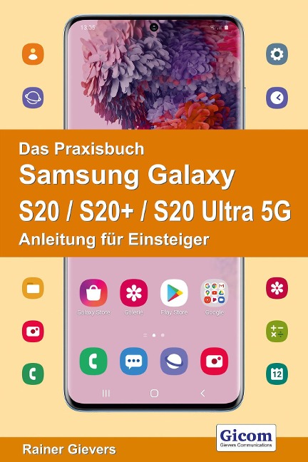 Das Praxisbuch Samsung Galaxy S20 / S20+ / S20 Ultra 5G - Anleitung für Einsteiger - Rainer Gievers