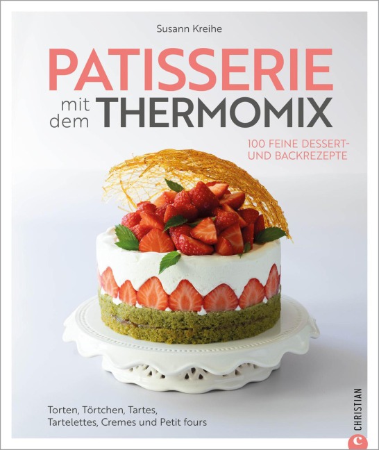 Patisserie mit dem Thermomix - Susann Kreihe