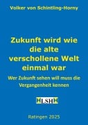 Cover-Bild zum Titel 'Zukunft wird wie die alte verschollene Welt einmal war' von 'Volker von Schintling-Horny'