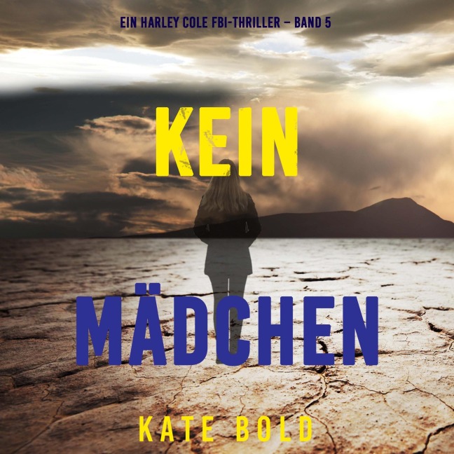 Kein Mädchen (Ein Harley Cole FBI-Thriller ¿ Band 5) - Kate Bold