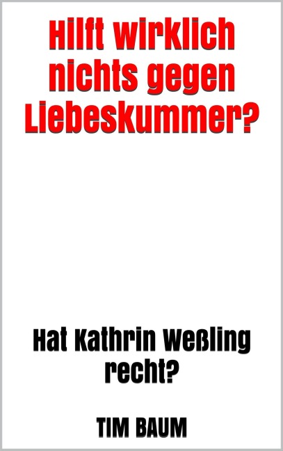 Hilft wirklich nichts gegen Liebeskummer? - Tim Baum