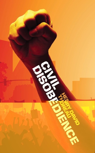 Civil Disobedience - Henry David Thoreau