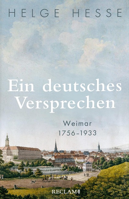 Ein deutsches Versprechen. Weimar 1756-1933 | Die Bedeutung Weimars für die weltweite Kunst und Kultur - Helge Hesse