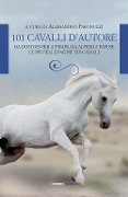 101 cavalli d'autore. Da Dostoevskij a Twain, da Alfieri a Pavese. Le più belle pagine sui cavalli - 
