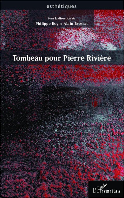 Tombeau pour Pierre Rivière - Philippe Roy, Alain Brossat