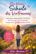 Cover-Bild zum Titel 'Die kleine Schule des Vertrauens nach einer schmerzhaften Trennung' von 'Kim Ancona'