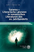 Lazarus - Literarische Latenzen in romanischen Literaturen des 20. Jahrhunderts - Ursula Hennigfeld