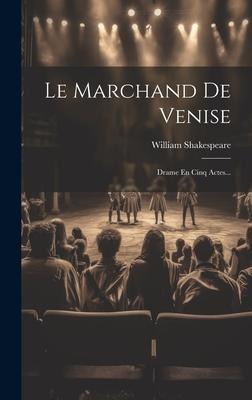 Le Marchand De Venise: Drame En Cinq Actes... - William Shakespeare