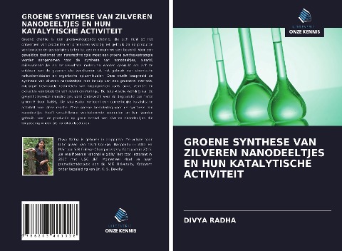 GROENE SYNTHESE VAN ZILVEREN NANODEELTJES EN HUN KATALYTISCHE ACTIVITEIT - Divya Radha