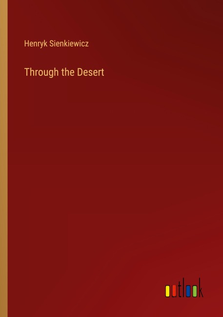 Through the Desert - Henryk Sienkiewicz