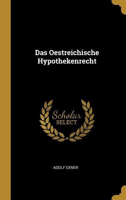 Das Oestreichische Hypothekenrecht - Adolf Exner