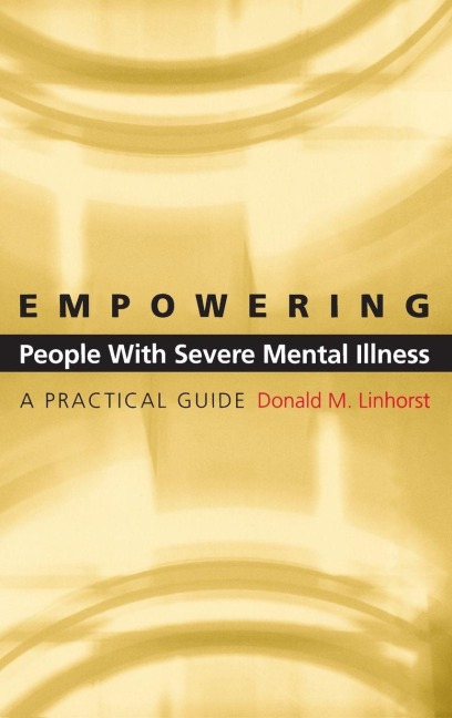 Empowering People with Severe Mental Illness - Donald M. Linhorst