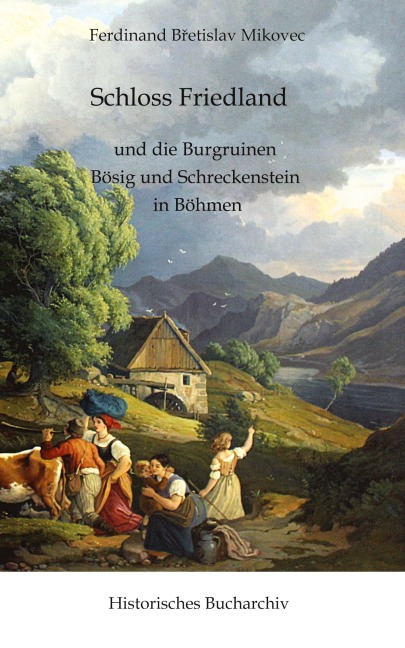 Schloss Friedland und die Burgruinen Bösig und Schreckenberg in Böhmen - Claudine Hirschmann, Ferdinand B¿etislav Mikovec
