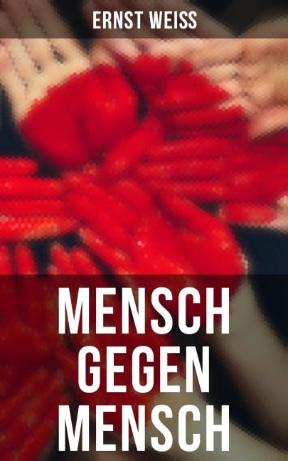 Mensch gegen Mensch - Ernst Weiß