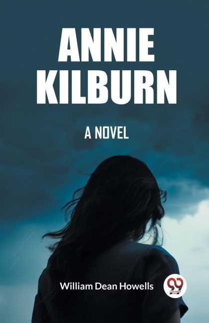 Annie Kilburn A Novel - William Dean Howells