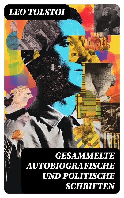 Gesammelte autobiografische und politische Schriften - Leo Tolstoi
