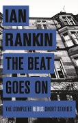 Cover-Bild zum Titel 'The Beat Goes On: The Complete Rebus Stories' von 'Ian Rankin'