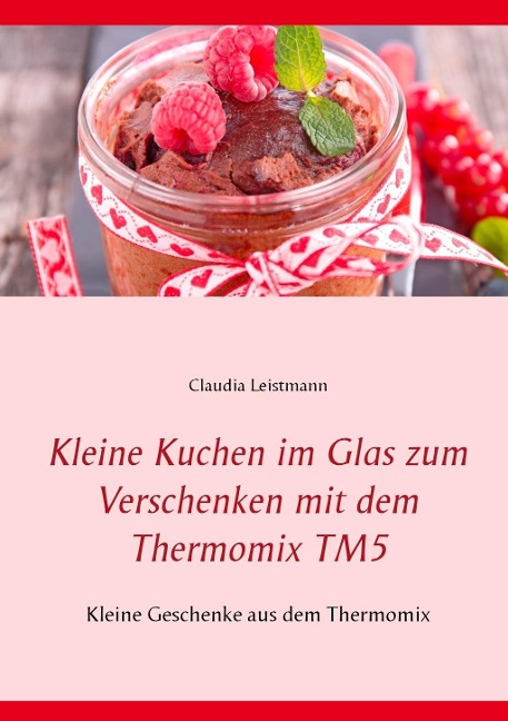 Kleine Kuchen im Glas zum Verschenken mit dem Thermomix TM5 - Claudia Leistmann