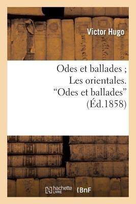 Odes et ballades Les orientales. Odes et ballades"" - Victor Hugo